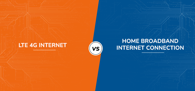 4G Internet Vs Home Broadband Internet Connection