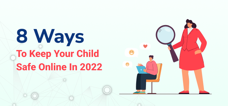 8 Ways To Keep Your Child Safe Online In 2022