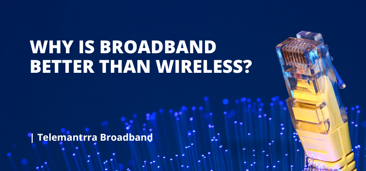 Why Choose Broadband Over Wireless Connection?
